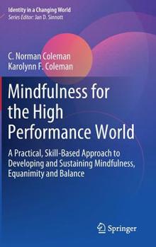 Hardcover Mindfulness for the High Performance World: A Practical, Skill-Based Approach to Developing and Sustaining Mindfulness, Equanimity and Balance Book