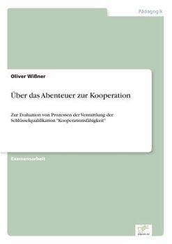 Paperback Über das Abenteuer zur Kooperation: Zur Evaluation von Prozessen der Vermittlung der Schlüsselqualifikation "Kooperationsfähigkeit" [German] Book