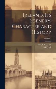 Hardcover Ireland, Its Scenery, Character and History; Volume 3 Book
