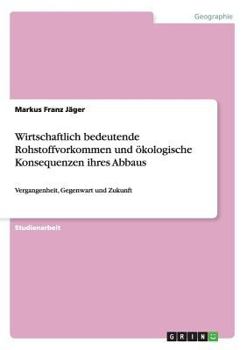 Wirtschaftlich Bedeutende Rohstoffvorkommen Und Okologische Konsequenzen Ihres Abbaus