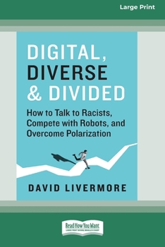 Paperback Digital, Diverse & Divided: How to Talk to Racists, Compete with Robots, and Overcome Polarization [Large Print 16 Pt Edition] Book