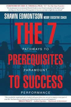 Paperback The 7 Prerequisites to Success: Pathways to Paramount Performance Book