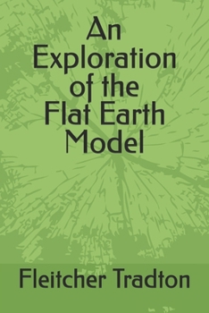 Paperback An Exploration of the Flat Earth Model Book