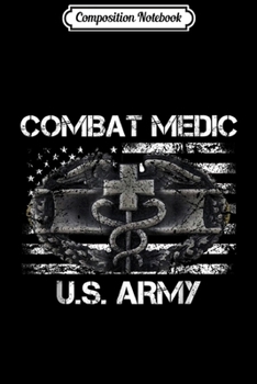 Paperback Composition Notebook: US ARMY Combat Medic U.S ARMY Veteran Gift Journal/Notebook Blank Lined Ruled 6x9 100 Pages Book
