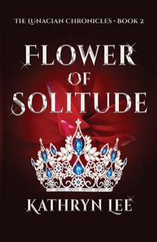 Flower of Solitude - Book #2 of the Lunacian Chronicles