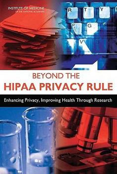 Beyond the HIPAA Privacy Rule:: Enhancing Privacy, Improving Health Through Research