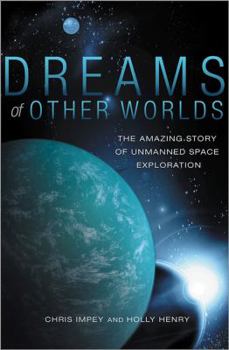 Hardcover Dreams of Other Worlds: The Amazing Story of Unmanned Space Exploration Book