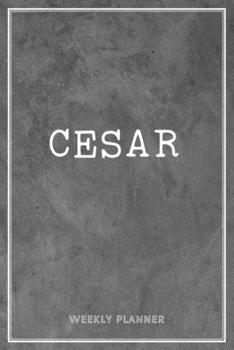 Cesar Weekly Planner: Custom Name Personalized Personal | Appointment Undated | Business Planners | To Do List Organizer Logbook Keepsake | School Supplies |Grey Loft Cement Exposed Concrete Wall Gift