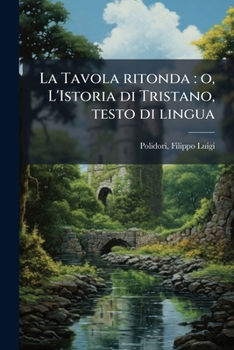 La Tavola Ritonda, O L'Istoria Di Tristano
