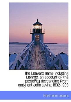 Paperback The Leavens Name Including Levings; An Account of the Posterity Descending from Emigrant John Levins [Large Print] Book