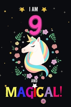I am 9 And Magical!: Happy Magical 9th Birthday Notebook & Journal for 9 Year-old Girls and Boys, Both Lined and Blank 100 Pages, 6' X 9' Unique B-day ... for girls,best gifts for 9 year Old girl