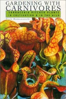 Paperback Gardening with Carnivores: Sarracenia Pitcher Plants in Cultivation & in the Wild Book