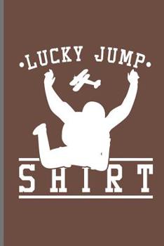 Paperback Lucky Jump Shirt: Skydiving Parachuting Paragliding notebooks gift notebooks gift (6x9) Dot Grid notebook Book