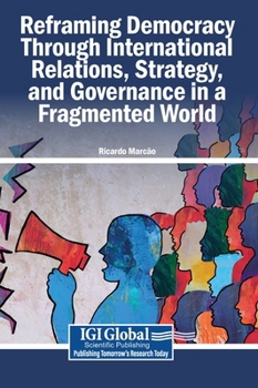 Reframing Democracy Through International Relations, Strategy, and Governance in a Fragmented World