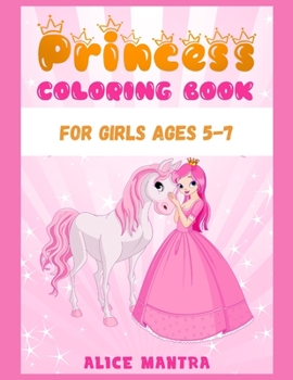 Princess Coloring Book: For Girls ages 5-7 (Coloring Books for Kids)