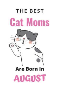 Paperback The Best Cat Moms are Born in August Book