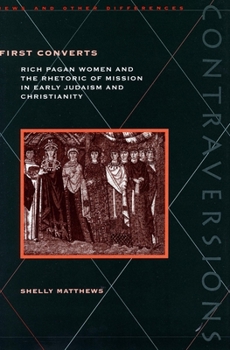 Hardcover First Converts: Rich Pagan Women and the Rhetoric of Mission in Early Judaism and Christianity Book