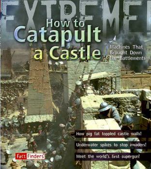 Library Binding How to Catapult a Castle: Machines That Brought Down the Battlements Book