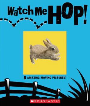 Hardcover Watch Me! Hop!: 8 Amazing Moving Pictures! Book