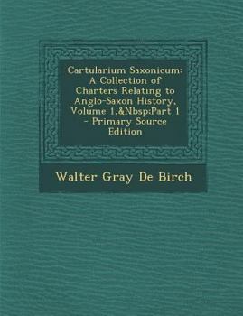 Paperback Cartularium Saxonicum: A Collection of Charters Relating to Anglo-Saxon History, Volume 1, Part 1 [Latin] Book