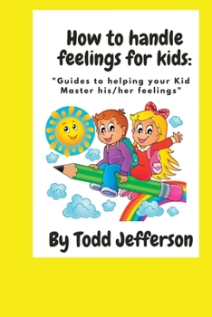 Paperback How to handle feelings for kids: Guides to helping your Kid Master his/her feelings Book