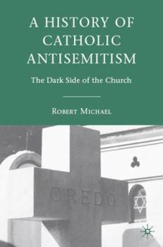 Hardcover A History of Catholic Antisemitism: The Dark Side of the Church Book