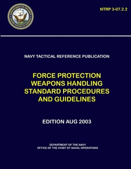 Paperback Navy Tactical Reference Publication: Force Protection Weapons Handling Standard Procedures and Guidelines (NTRP 3-07.2.2) Book