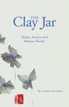 Paperback The Clay Jar: Haiku, Senryu and Haibun Poems Book