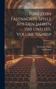 Hardcover Fünfzehn Fastnachts-Spiele Aus Den Jahren 1510 Und 1511, Volume 9; Volume 11 Book