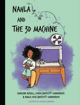 Hardcover Nahla and the 3D Machine: A rhyming STEM-inspired children's story, based on true events Book