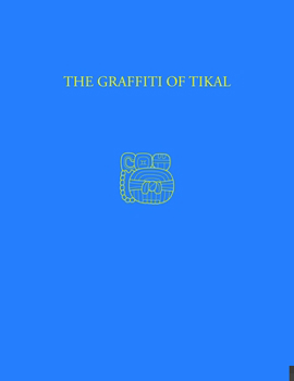 Hardcover The Graffiti of Tikal: Tikal Report 31 Book