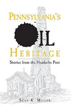 Pennsylvania's Oil Heritage: Stories from the Headache Post