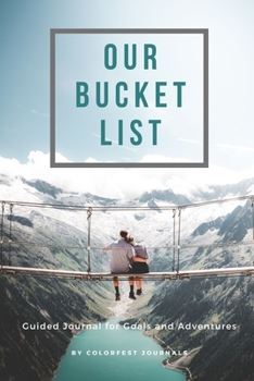 Our Bucket List: Couples Guided Journal to Record your Goals and Adventures