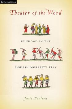 Hardcover Theater of the Word: Selfhood in the English Morality Play Book