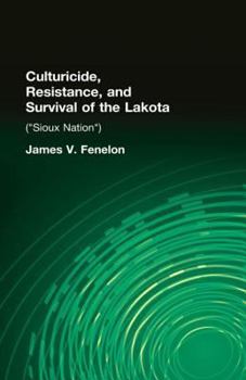 Hardcover Culturicide, Resistance, and Survival of the Lakota: (Sioux Nation) Book