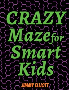 Paperback Crazy Maze for Smart Kids: Super Funny Mazes for Kids - CAN YOU EXCAPE FROM THIS BOOK? Book