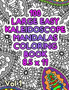 Paperback 100 Large Easy Kaleidoscope Mandalas Coloring Book 8.5 x 11 Vol1: Easy Fun Mandalas Stress Relief Kaeidoscope Zentangle Coloring Book For All Ages! Book