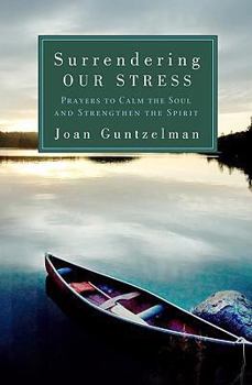 Paperback Surrendering Our Stress: Prayers to Calm the Soul and Strengthen the Spirit Book