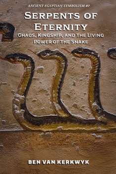 Serpents of Eternity, Chaos, Kingship, and the Living Power of the Snake (Ancient Egyptian Symbolism)