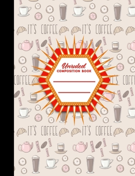 Unruled Composition Book: Unlined Notebook, Unruled Writing Journal, Unruled Diary Notebook, Cute Coffee Cover, 8.5" x 11", 100 pages