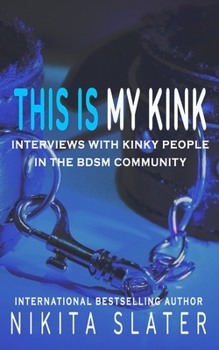 Paperback This is My Kink: Interviews With Kinky People in the BDSM Community Book