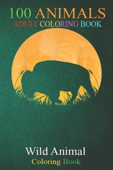 100 Animals: Buffalo Easy Halloween Outfit Tamaraw Moon Costume An Adult Wild Animals Coloring Book with Lions, Elephants, Owls, Ho