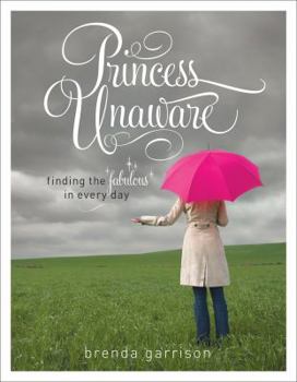 Paperback Princess Unaware: Finding the Fabulous in Every Day Book