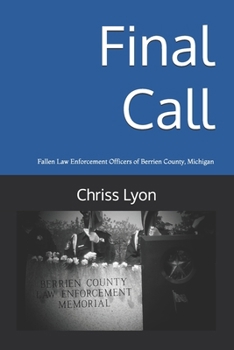 Paperback Final Call: Fallen Law Enforcement Officers of Berrien County, Michigan Book