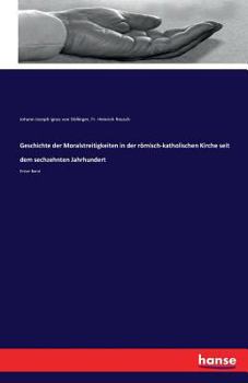 Paperback Geschichte der Moralstreitigkeiten in der römisch-katholischen Kirche seit dem sechzehnten Jahrhundert: Erster Band [German] Book