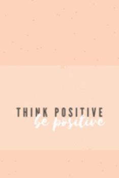 Paperback Think Positive Be Positive Notebook: Pastel Baby Peach Journal/Diary, 110 Pages, Blank, 6 x 9 Inspire Book