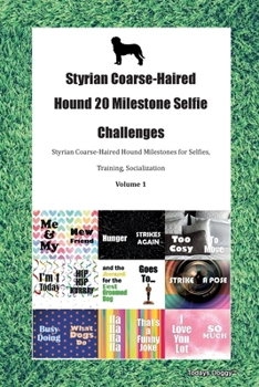Paperback Styrian Coarse-Haired Hound 20 Milestone Selfie Challenges Styrian Coarse-Haired Hound Milestones for Selfies, Training, Socialization Volume 1 Book