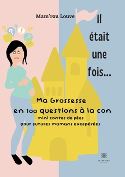 Paperback Il était une fois...: Ma grossesse en 100 questions à la con [French] Book