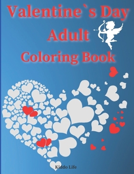 Paperback Valentine`s Day Adult Coloring Book: Cute Valentine`s Day Designs for Adults - An Amazing Valentine`s Day Coloring Book with Hearts, Flowers and Anima Book