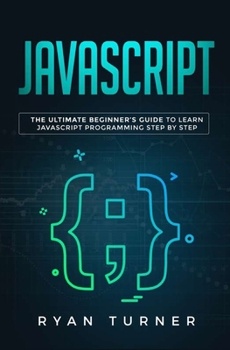 Paperback Javascript: The Ultimate Beginner's Guide to Learn Javascript Programming Step by Step Book